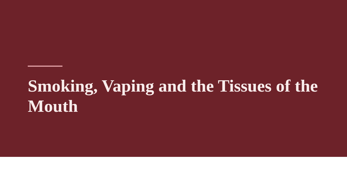 Smoking, Vaping and the Tissues of the Mouth
